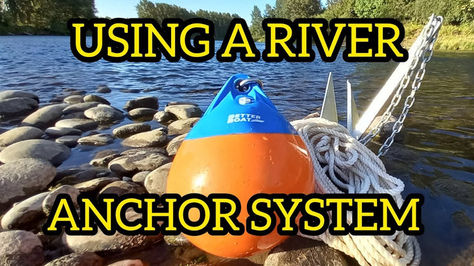 Learn The Proper Way To Anchor In A River