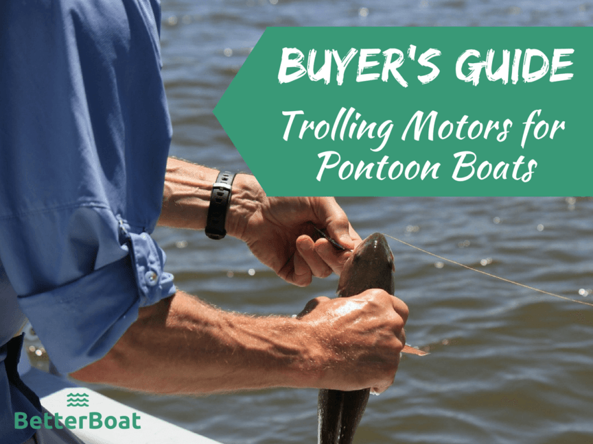 Trolling Motors for Pontoon Boats A Buying Guide Better Boat
