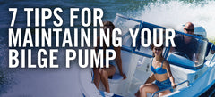 7 Essential Tips For Maintaining the Bilge Pump on Your Boat