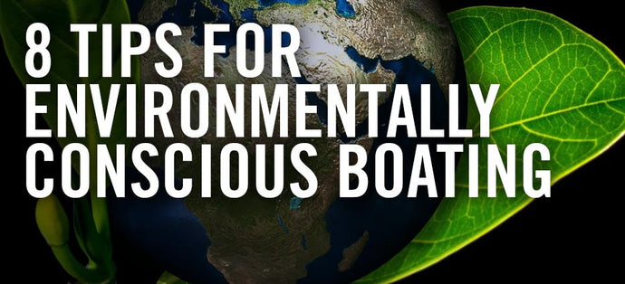 8 Tips for Environmentally Conscious Boating