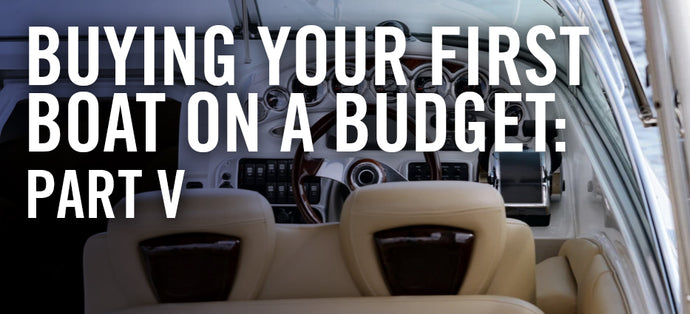 Buying Your First Boat on a Budget : Part V