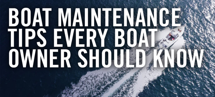 Boat Maintenance Tips That Every Boat Owner Should Know