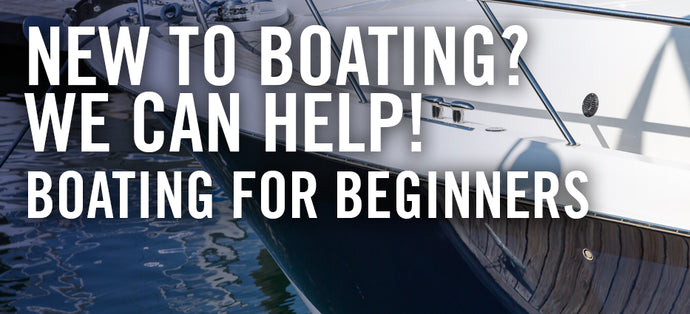 Boating for Beginners: New to Boating? We Can Help!