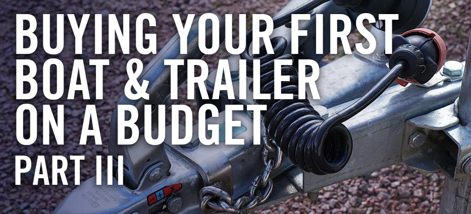 Things to know when buying your first boat and trailer on a tight budget 