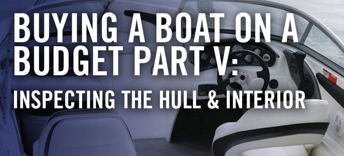 Inspecting the Hull and Interior : Buying a Boat on a Budget Part V