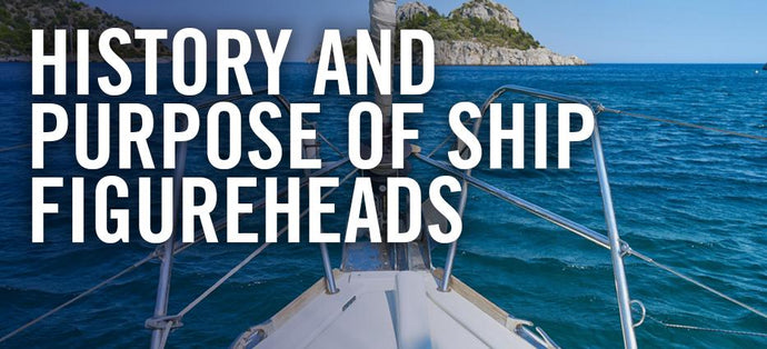 History and Purpose of Ship Figureheads