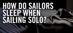 How Do Sailors Sleep When Sailing Solo?