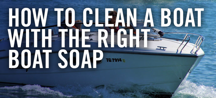 How to Clean a Boat With the Right Boat Soap