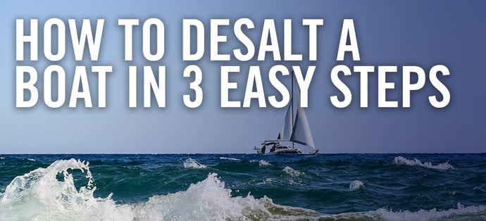 How to De-Salt a Boat In 3 Easy Steps