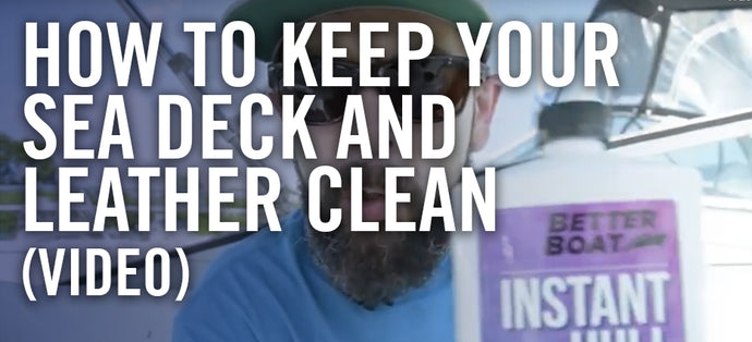 How to Keep your Sea Deck and Leather Clean [VIDEO]