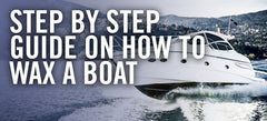 A Step by Step Guide on How to Wax a Boat