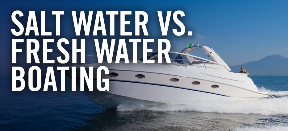 Do boats need to be different for salt water boating and fresh water boating
