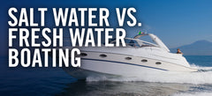 The Main Differences Between Salt Water vs. Fresh Water Boating