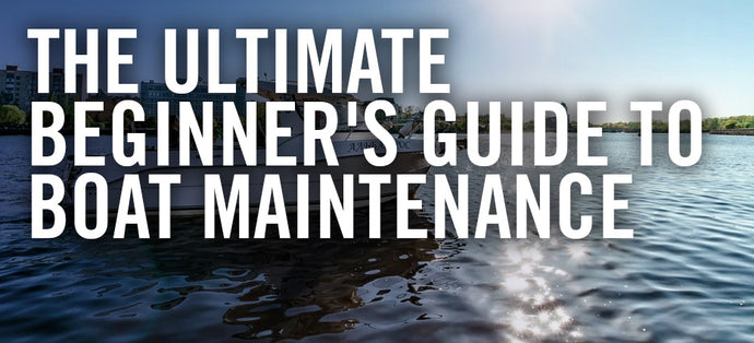 The Ultimate Beginner's Guide to Boat Maintenance