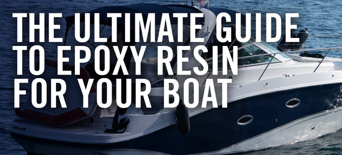 The Ultimate Guide to Choosing Epoxy Resin for Your Boat