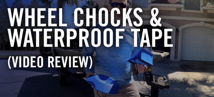 Be Safer with Better Boat's Waterproof Tape and Wheel Chocks [VIDEO]
