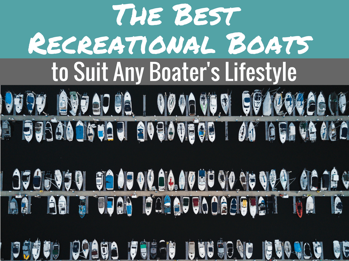Best Types of Recreational & Pleasure Boats for Any Lifestyle – Better Boat