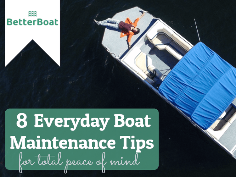 8 Everyday Boat Maintenance Tips to Give You Total Peace of Mind