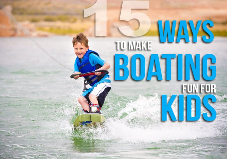 15 Ideas to Make Boating More Fun for Kids