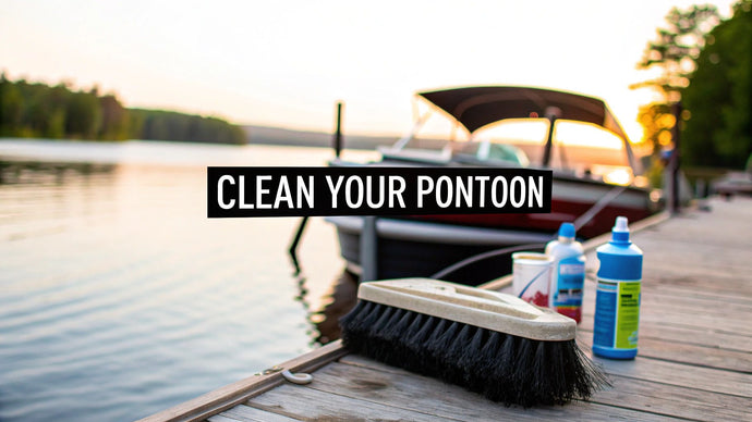 How to Clean a Pontoon Boat: Expert Tips & Guide