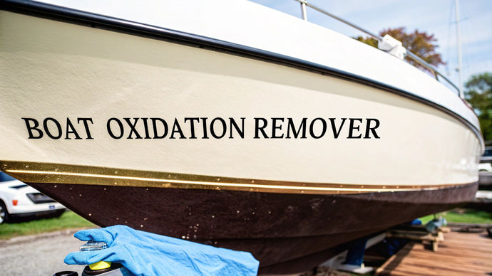 A Guide to Boat Oxidation Remover
