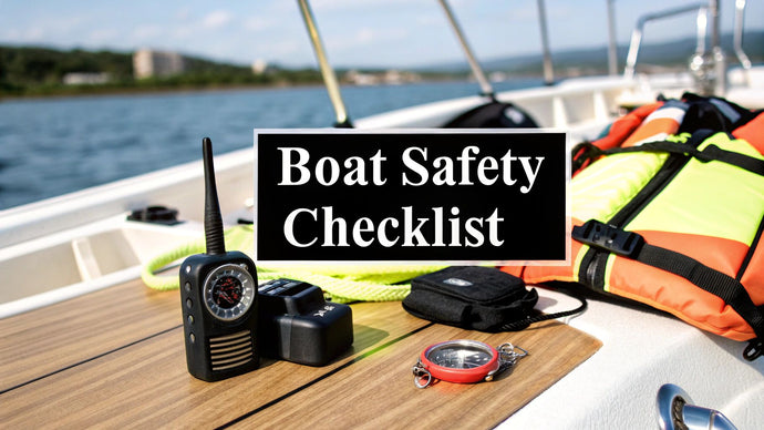 The Ultimate 2025 Boat Safety Checklist: 7 Essential Checks