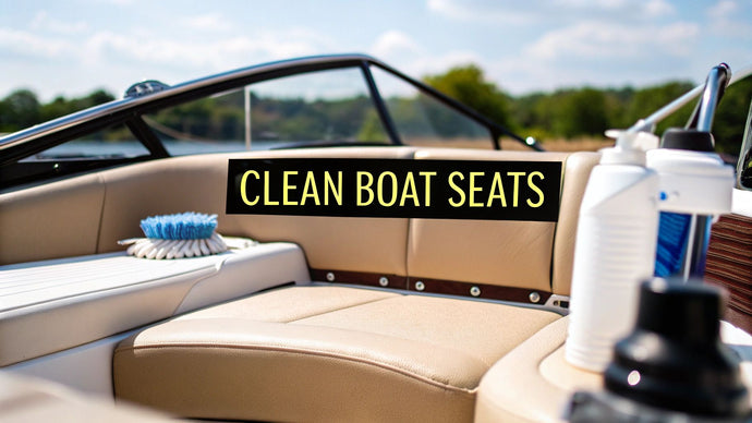 How to Clean Boat Seats for Lasting Results