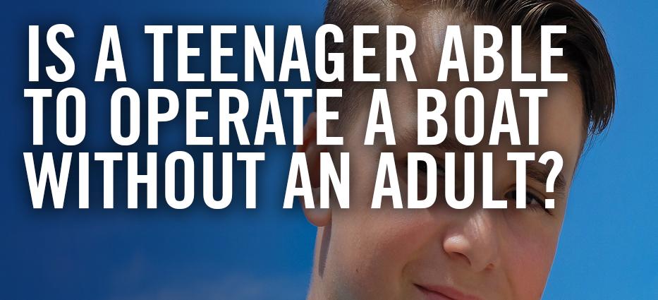 Are teens allowed to drive boats unsupervised