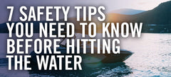 7 Boating Safety Tips You Need to Know Before Hitting the Water